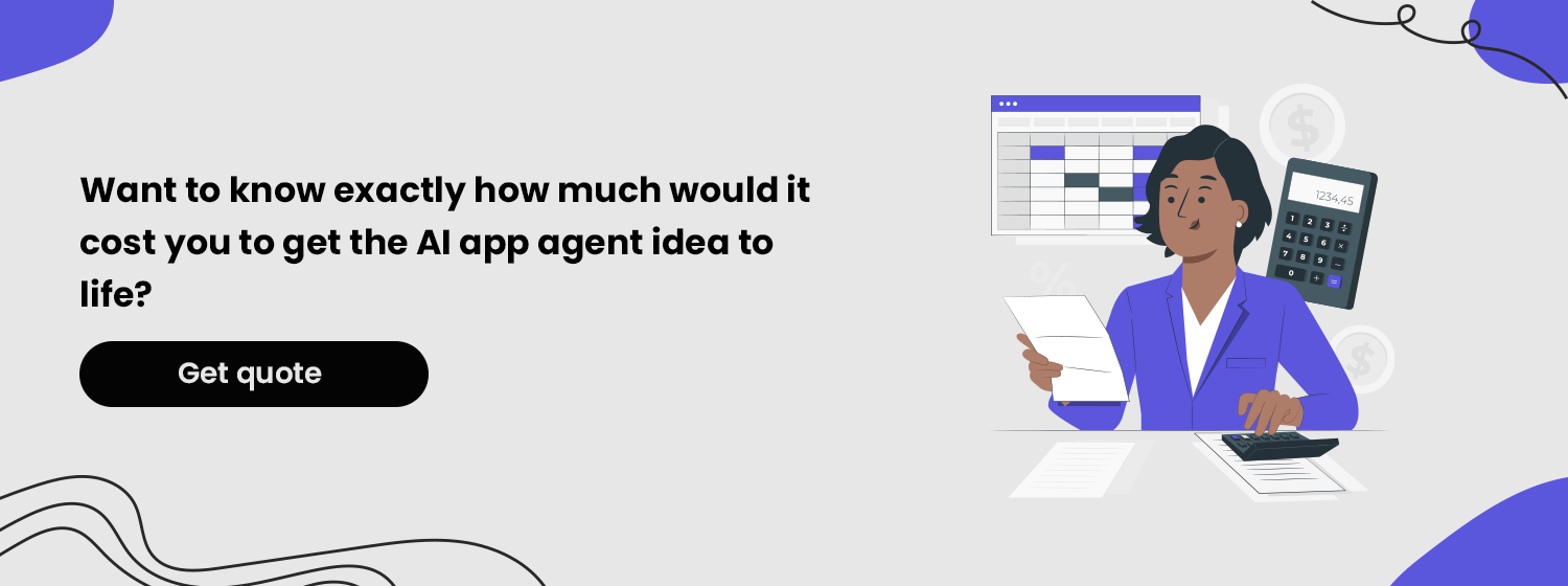 how much would it cost you to get the AI app agent idea to life