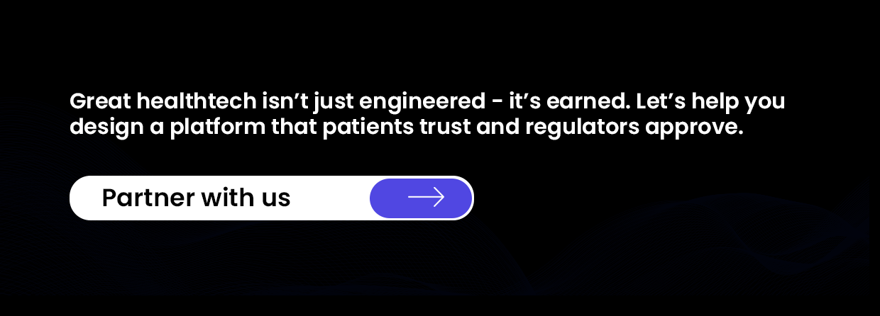 Let’s help you design a platform that patients trust and regulators approve