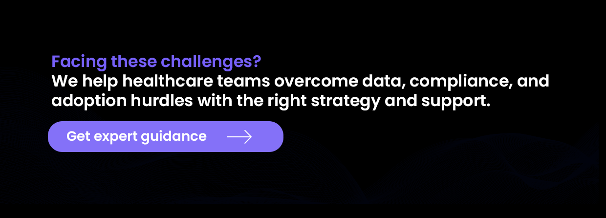 We help healthcare teams overcome data, compliance, and adoption hurdles with the right strategy and support.