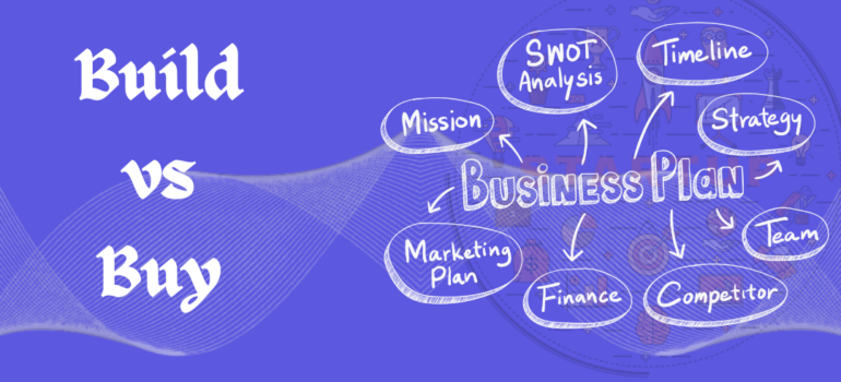 Build vs Buy – A Practical Guide to Making the Right Product Decision