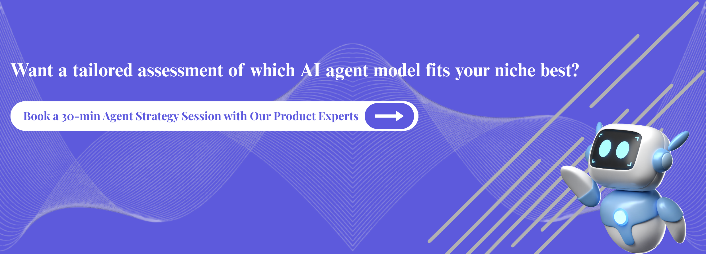 Book a 30-min Agent Strategy Session with Our Product Experts