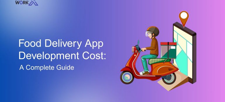 Food Delivery App Development Cost: A Complete Guide