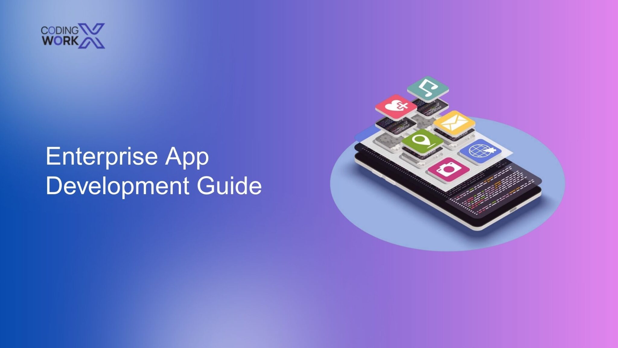 Enterprise App Development Guide | CodingWorkX