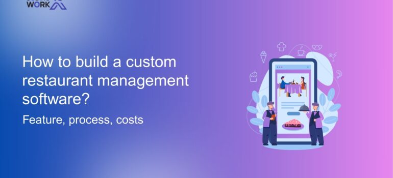 How to build a custom restaurant management software? Feature, process, costs