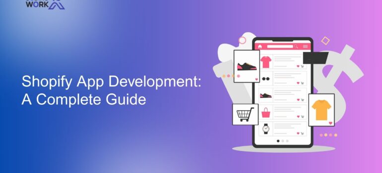 Shopify App Development: A Complete Guide