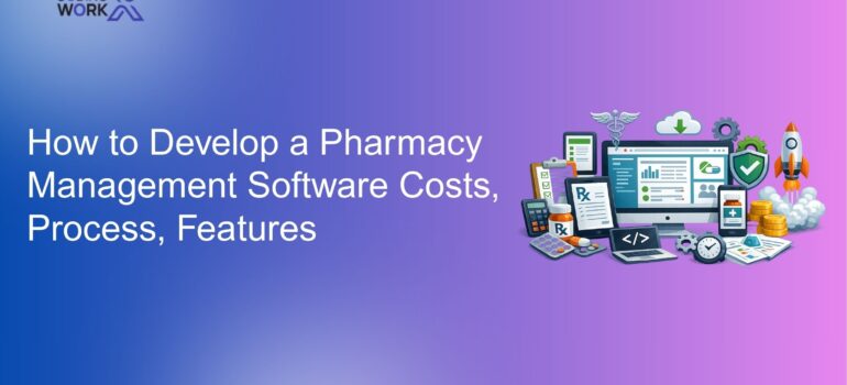 How to Develop a Pharmacy Management Software: Costs, Process, Features
