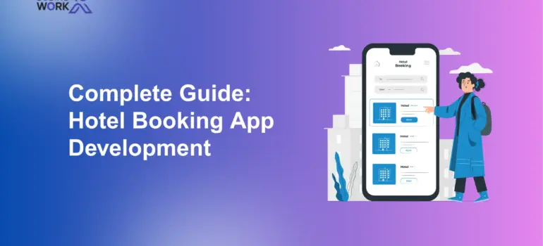 Hotel Booking App Development: Complete Guide to Features, Process & Cost