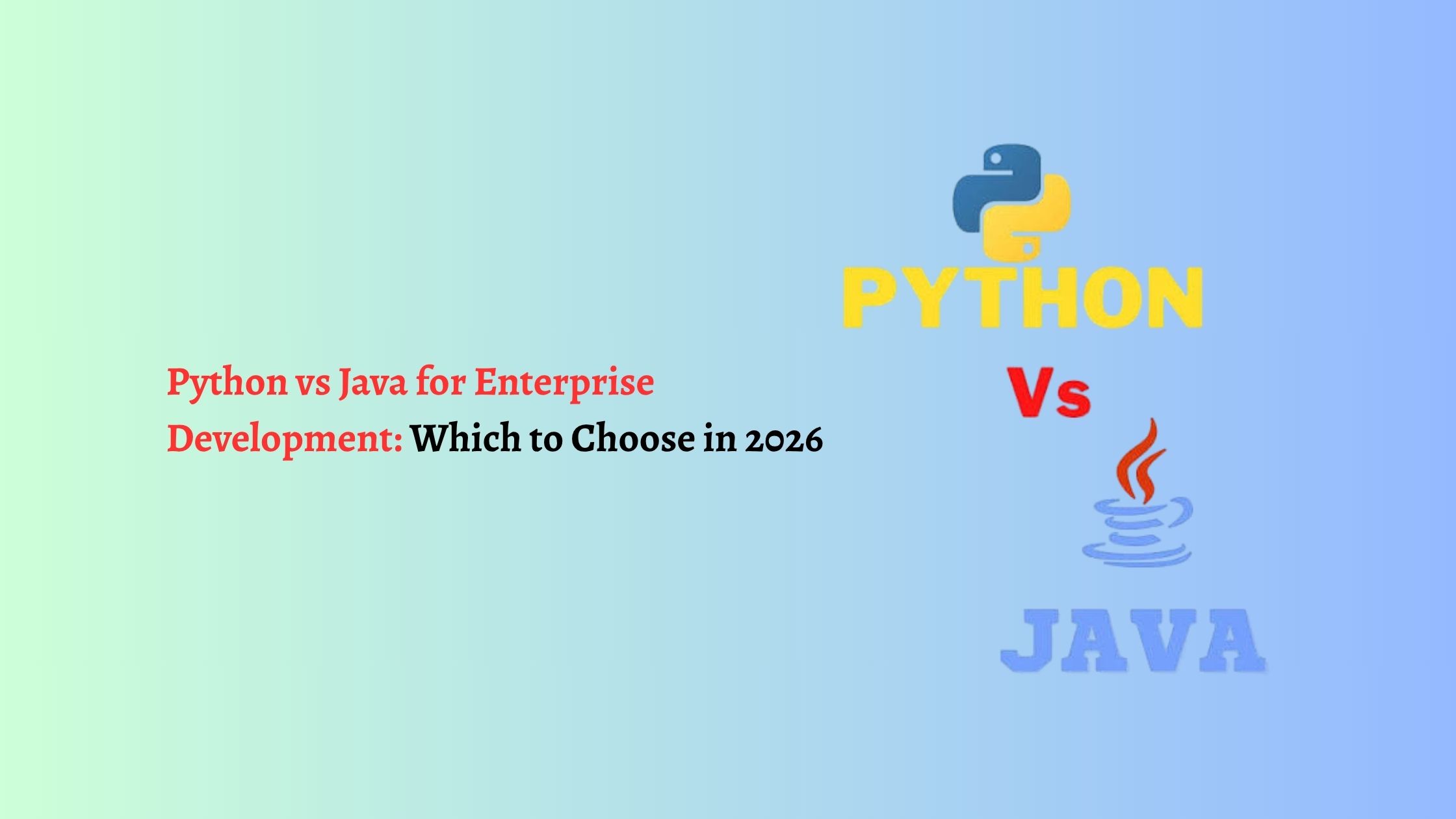 Python vs Java for Enterprise Development: Which to Choose in 2026